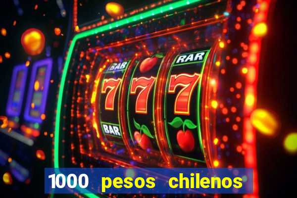 1000 pesos chilenos em reais